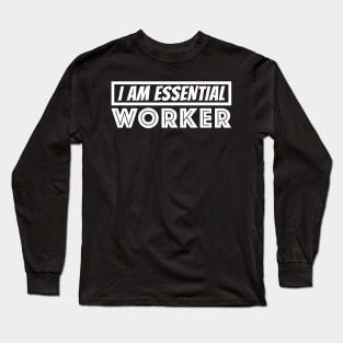 I am Essential Worker Long Sleeve T-Shirt